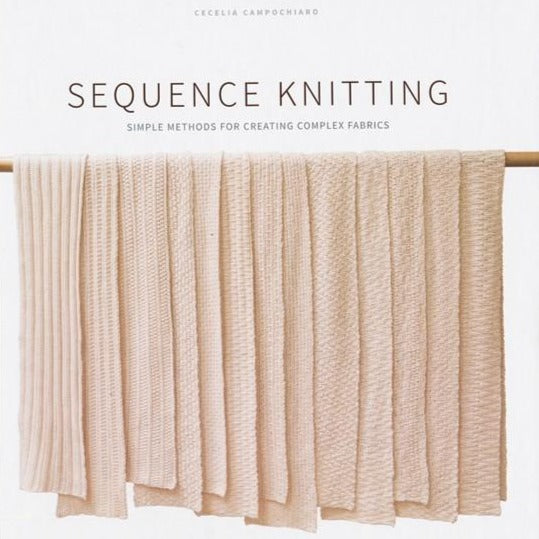 Sequence Knitting Simple Methods for Complex Fabrics